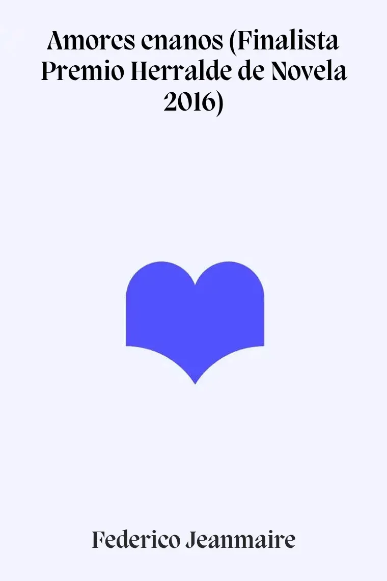Amores enanos (Finalista Premio Herralde de Novela 2016)