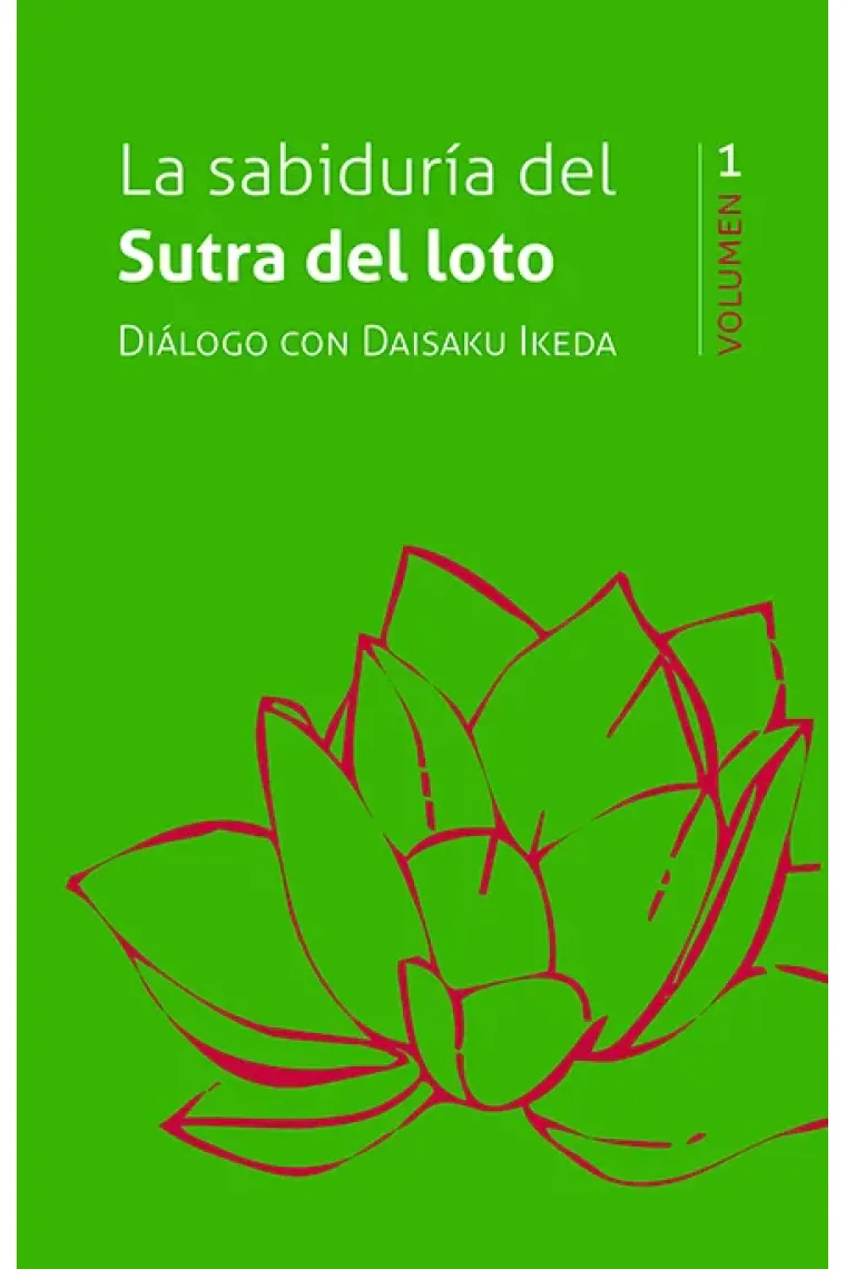 La sabiduria del sutra del loto. dialogo con Daisaku Ikeda. Volumen 1