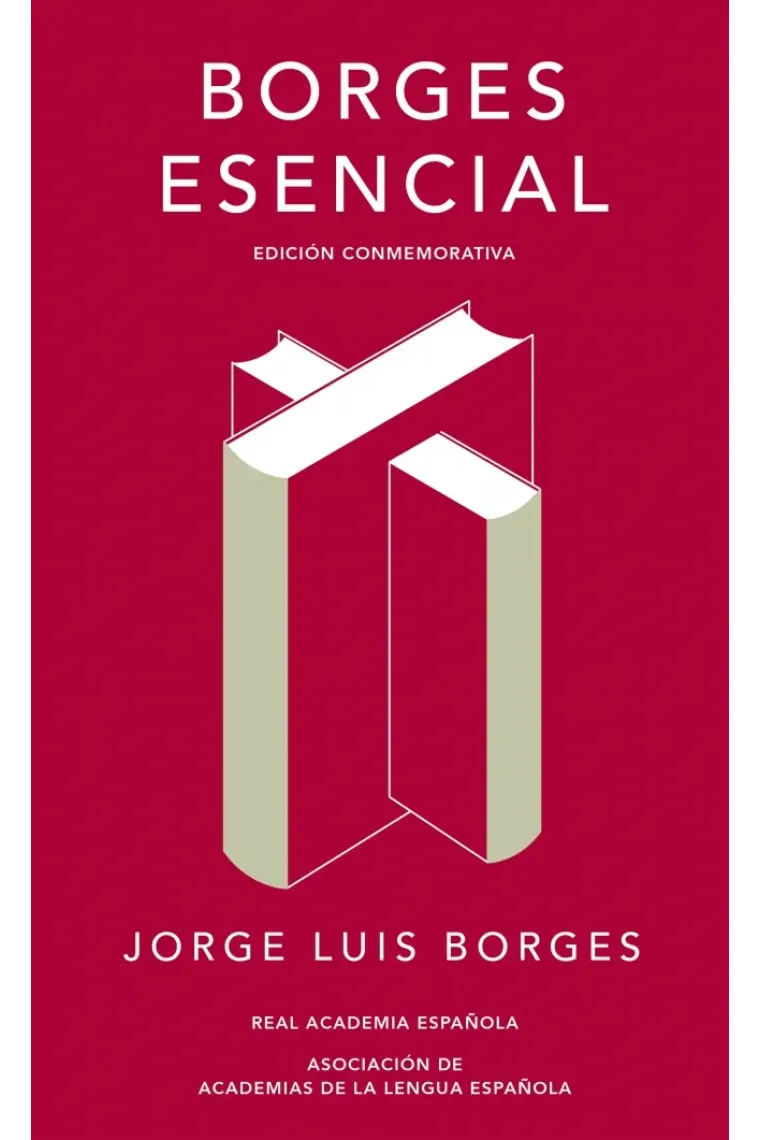 Borges esencial (Edición conmemorativa de la RAE y la ASALE)