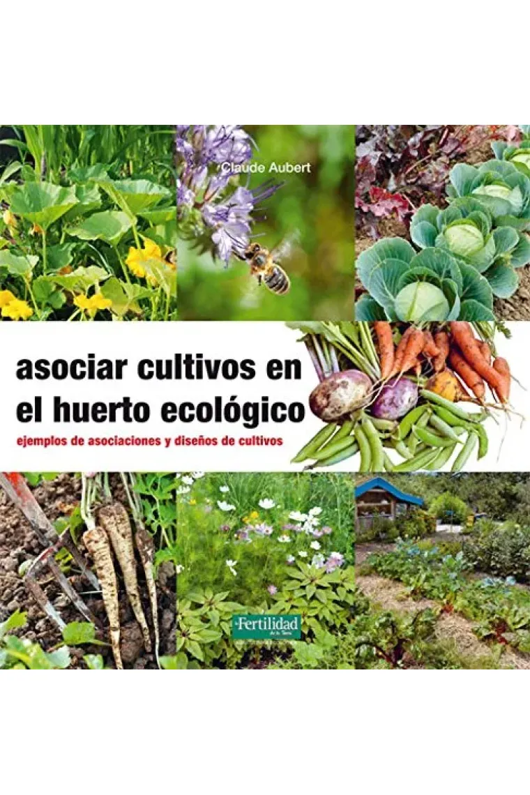 Asociar cultivos en el huerto ecológico. Ejemplos de asociaciones y diseños de cultivos