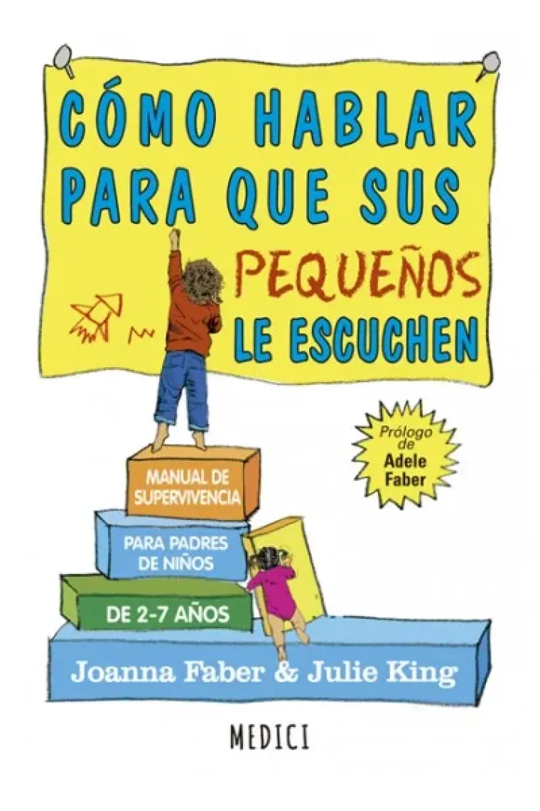 Como hablar para que sus pequeños le escuchen (Manual de supervivència para padres de niños de 2-7 años)