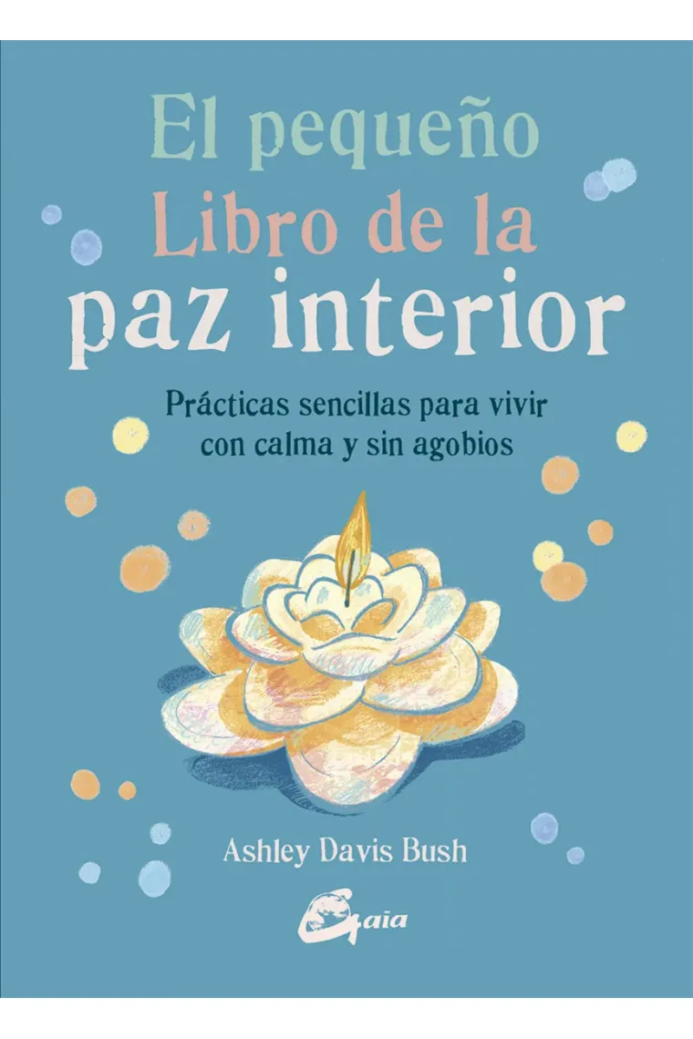 El pequeño libro de la paz interior. Prácticas sencillas para vivir con calma y sin agobios