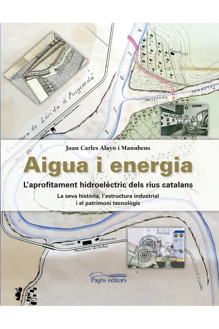 Aigua i energia. L'aprofitament hidroelèctric dels rius catalans (La seva historia, l'estructura industrial i el patrimoni tecnològic) (Catalán)