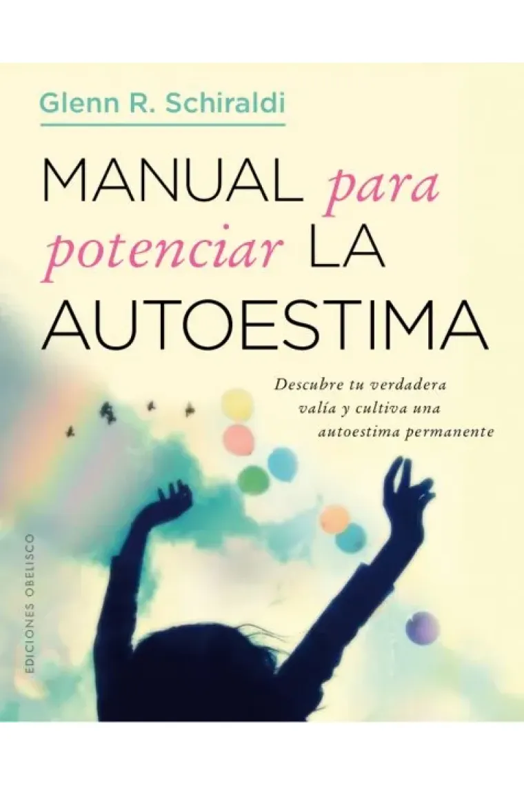 Manual para potenciar la autoestima. Descubre tu verdadera valía y cultiva una autoestima permanente.