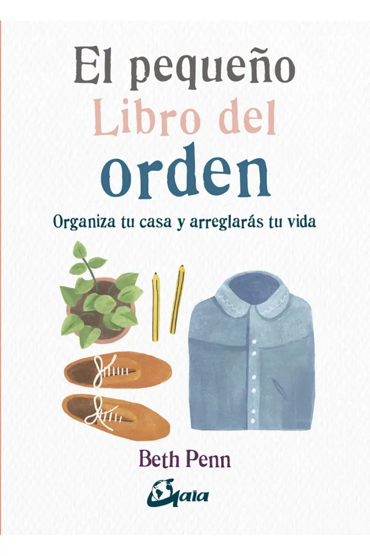El pequeño libro del orden. Organiza tu casa y arreglarás tu vida
