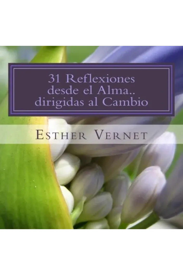 31 Reflexiones desde el Alma..dirigidas al Cambio: Reflexiona Piensa Colorea y Vive Poniéndolo en Práctica