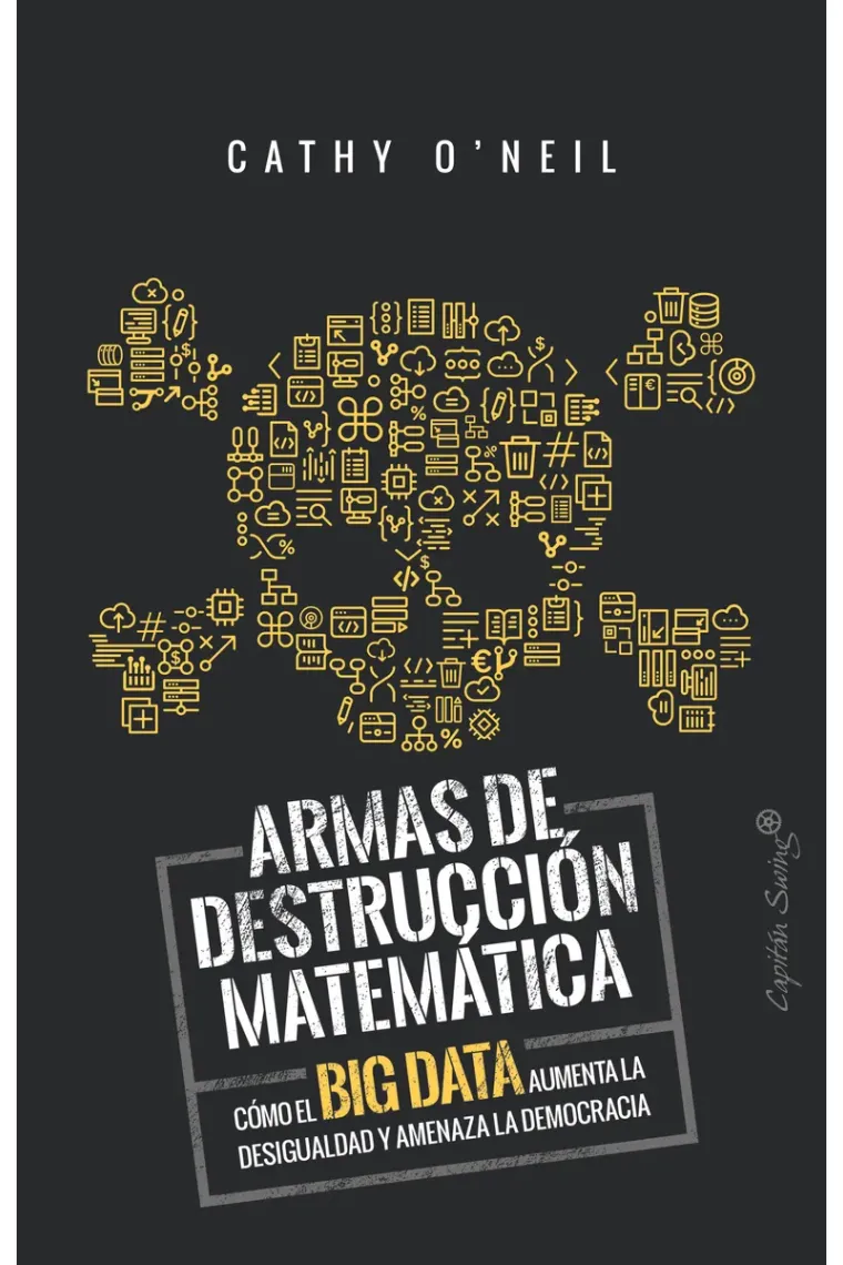 Armas de destrucción matemática. Cómo el Big Data aumenta la desigualdad y amenaza la democracia