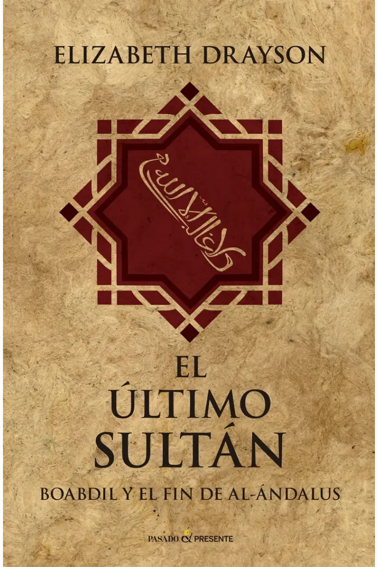 El último sultán. Boabdil y el fin de Al-Ándalus