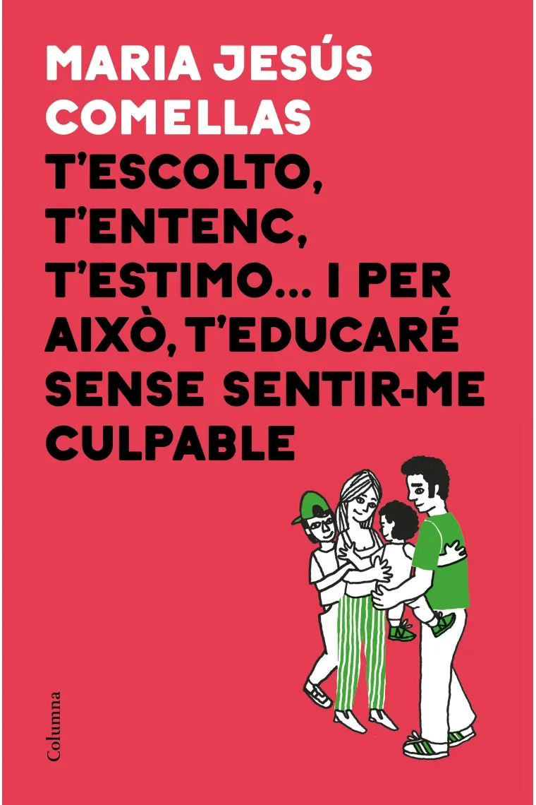 T'escolto, t'entenc, t'estimo... i per això, t'educaré sense sentir-me culpable (Catalán)