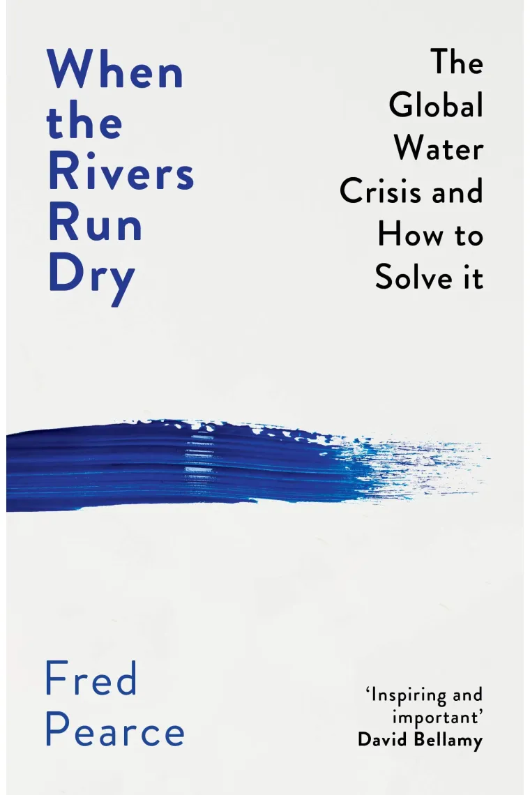When the rivers run dry. The global water crisi and how to solve it (Inglés)
