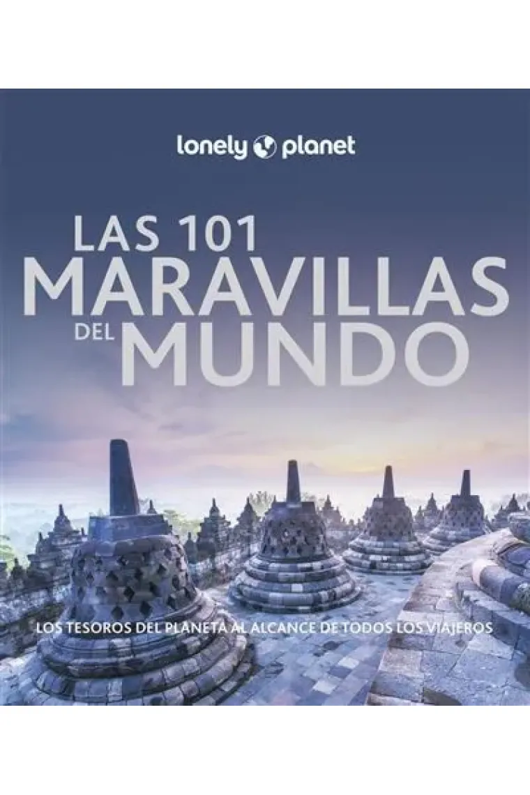 Las 101 maravillas del mundo. Los tesoros del planeta al alcance de todos los viajeros