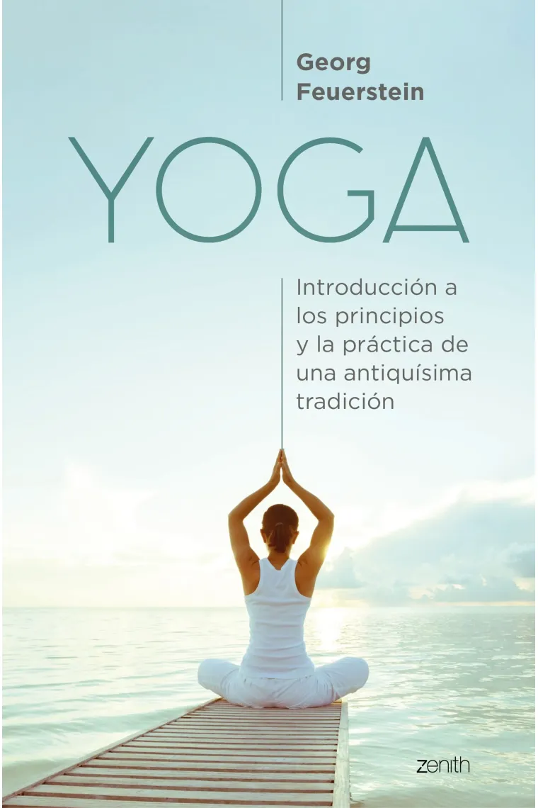 Yoga. Introducción a los principios y la práctica de una antiquísima tradición