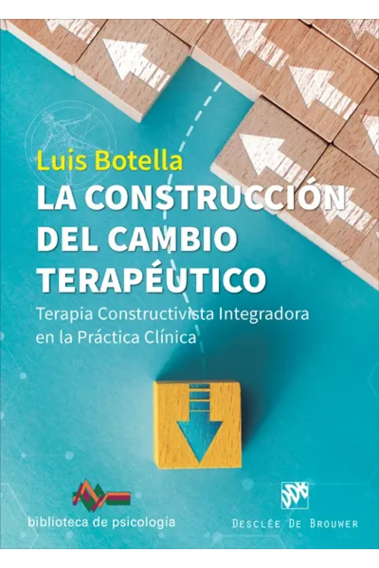 La construcción del cambio terapéutico. Terapia Constructivista Integradora en la Práctica Clínica