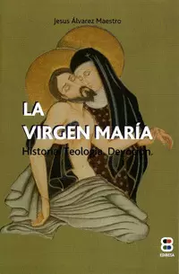 VIRGEN MARÍA. HISTORIA. TEOLOGÍA. DEVOCIÓN