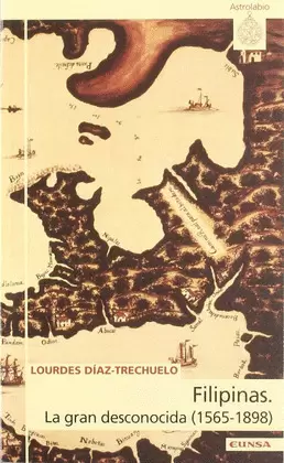 FILIPINAS. LA GRAN DESCONOCIDA (1565-1898)