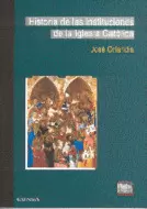 HISTORIA DE LAS INSTITUCIONES DE LA IGLESIA CATÓLICA