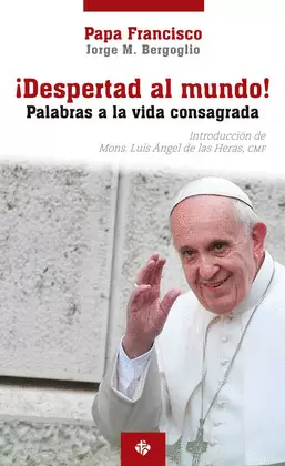 ¡DESPERTAD AL MUNDO! PALABRAS A LA VIDA CONSAGRADA