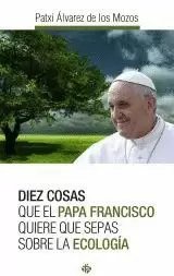 DIEZ COSAS QUE EL PAPA FRANCISCO QUIERE SEPAS ECOLOGIA