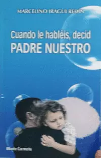 CUANDO LE HABLÉIS, DECID PADRE NUESTRO