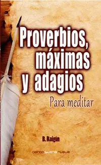 PROVERBIOS, MÁXIMAS Y ADAGIOS PARA MEDITAR