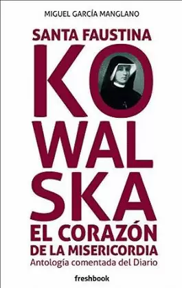 SANTA FAUSTINA KOWALSKA EN EL CORAZÓN DE LA MISERICORDIA