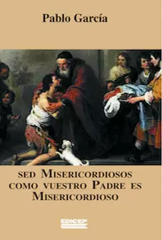 SED MISERICORDIOSOS COMO VUESTRO PADRE ES MISERICORDIOSO