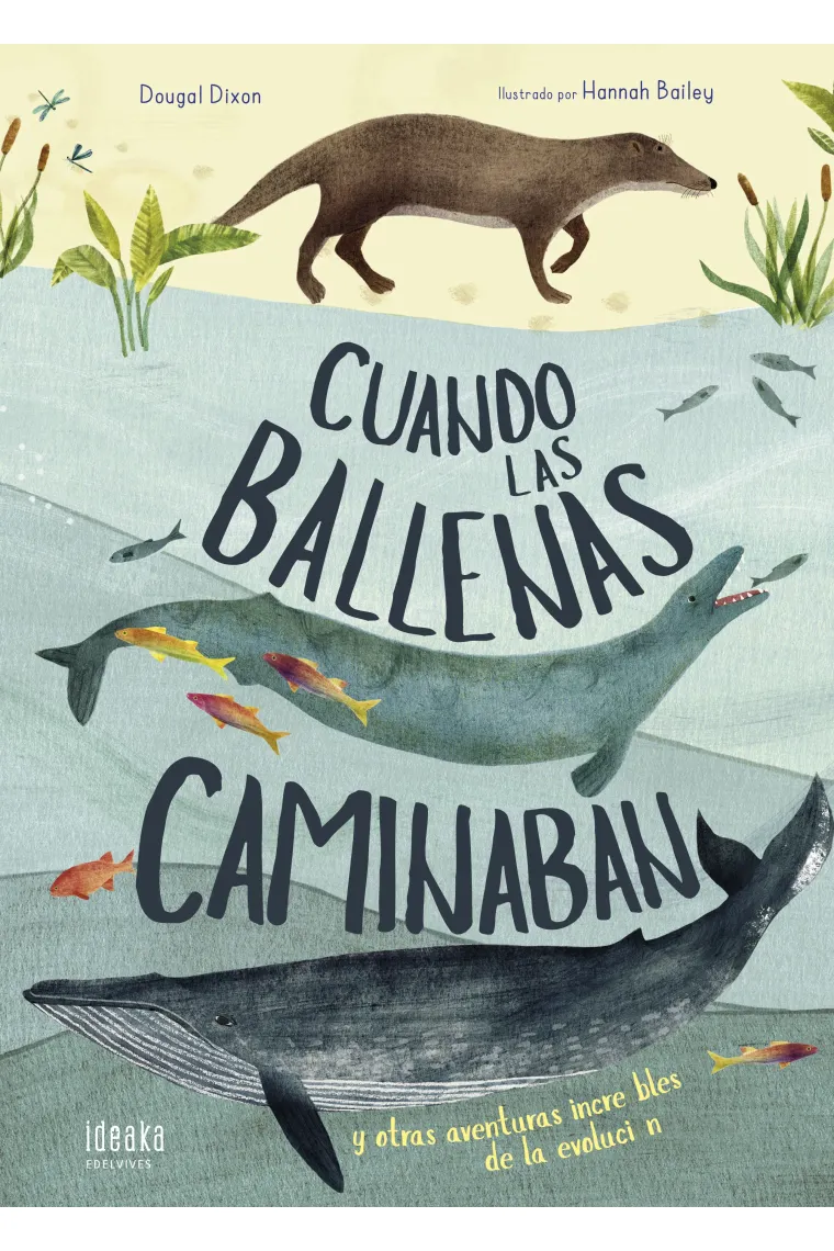 Cuando las ballenas caminaban. Y otras aventuras increíbles de la evolución