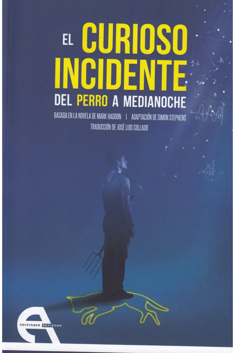 El curioso incidente del perro a medianoche (Adaptación a Teatro de Simon Stephens basada en la novela de Mark Haddon )