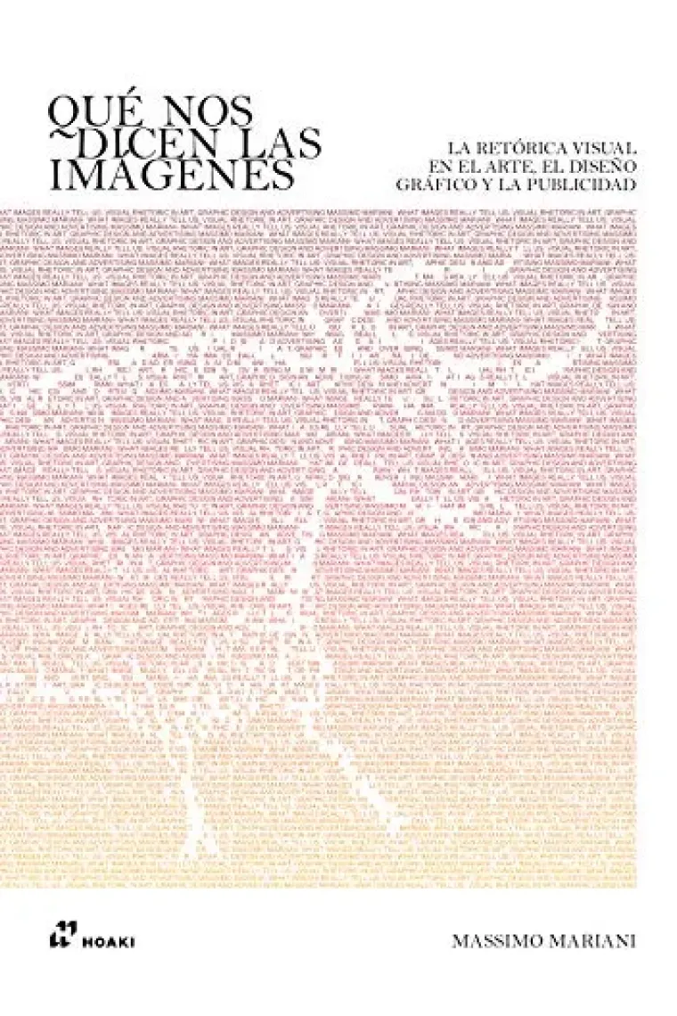 Qué nos dicen las imágenes. La retórica visual en el arte, el diseño gráfico y la publicidad