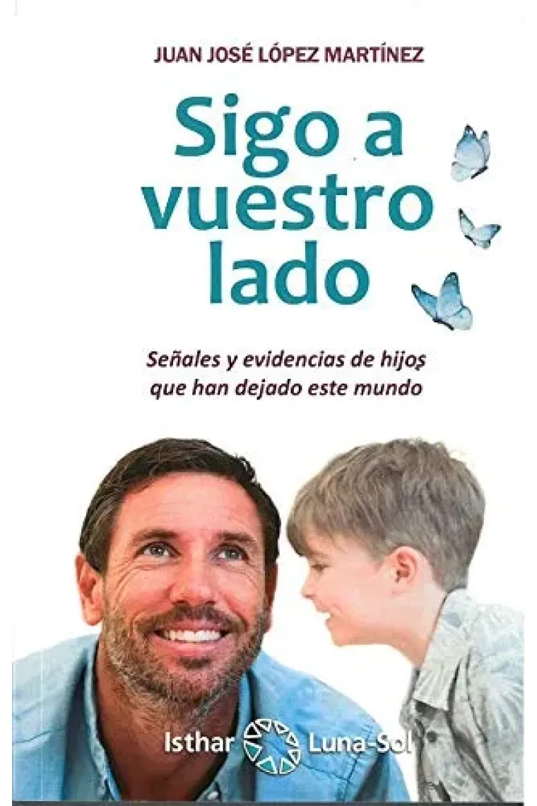 Sigo a vuestro lado.Señales y evidencias de hijos que han dejado este mundo