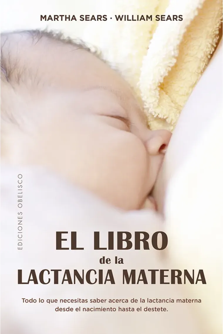 El libro de la lactancia materna. Todo lo que necesitas saber acerca de la lactancia materna desde el nacimiento hasta el destete