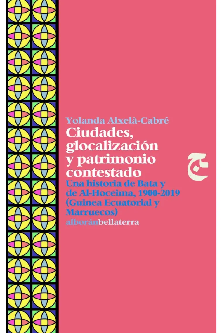 Ciudades, glocalización y patrimonio contestado. Una historia de Bata y de Al-Hoceima, 1900-2019 (Guinea Ecuatorial y Marruecos)