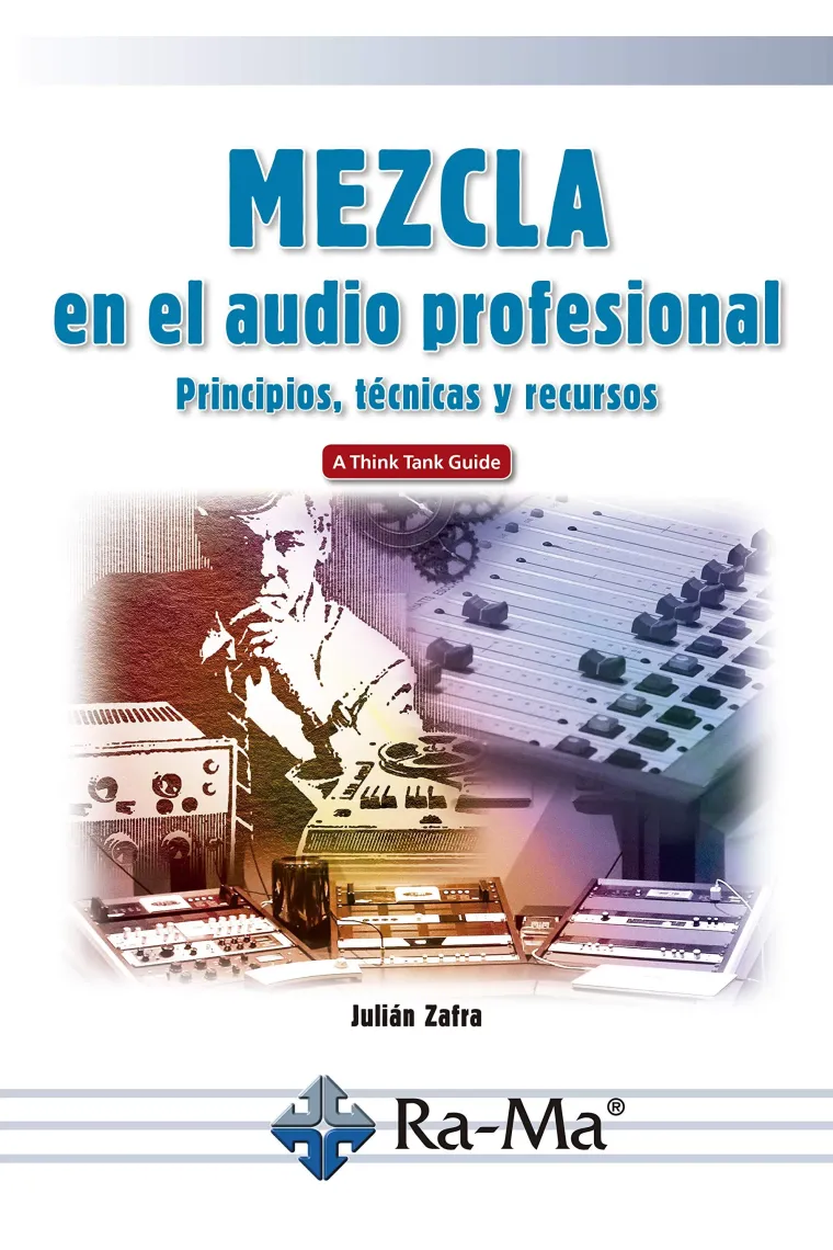 Mezcla en el audio profesional. Principios, técnicas y recursos