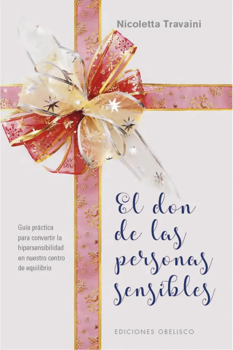 El don de las personas sensibles. Guía práctica para convertir la hipersensibilidad en nuestro centro de equilibrio.