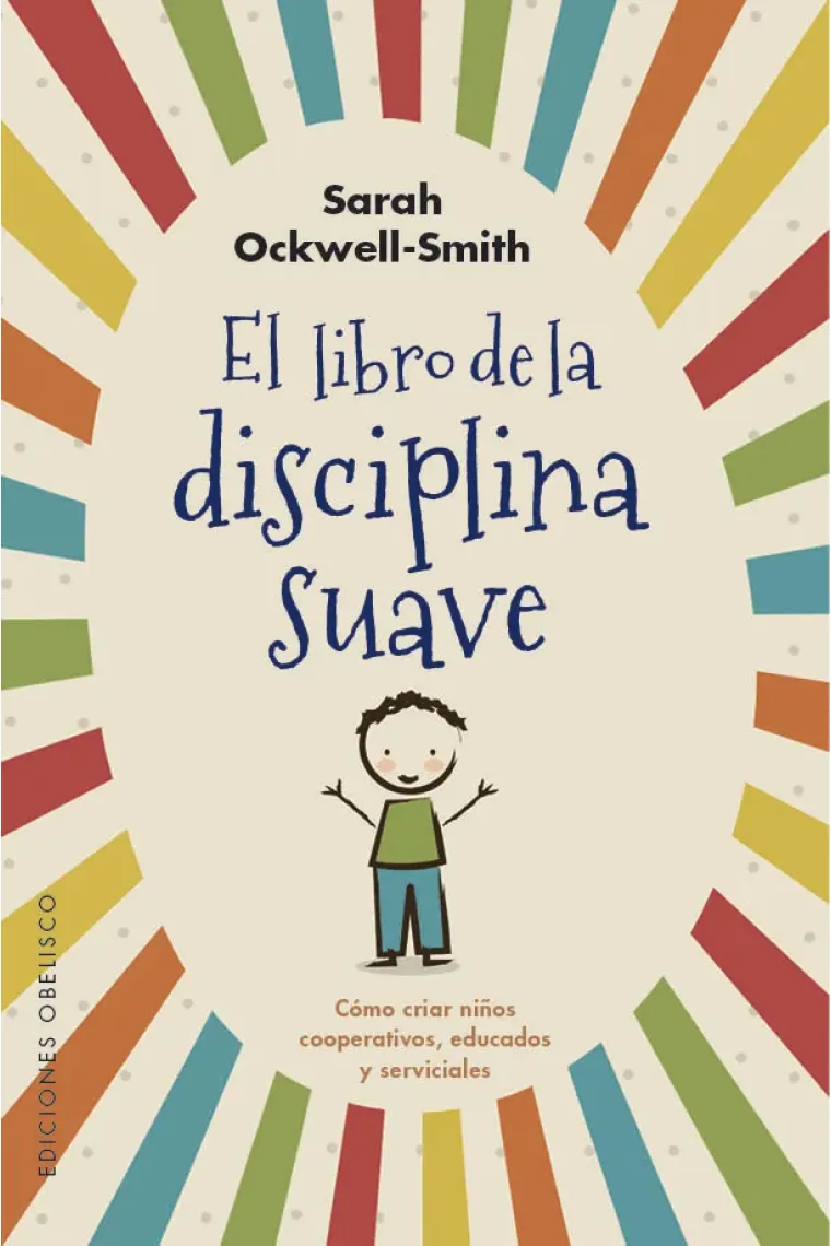 El libro de la disciplina suave. Cómo crear niños cooperativos, educados y serviciales