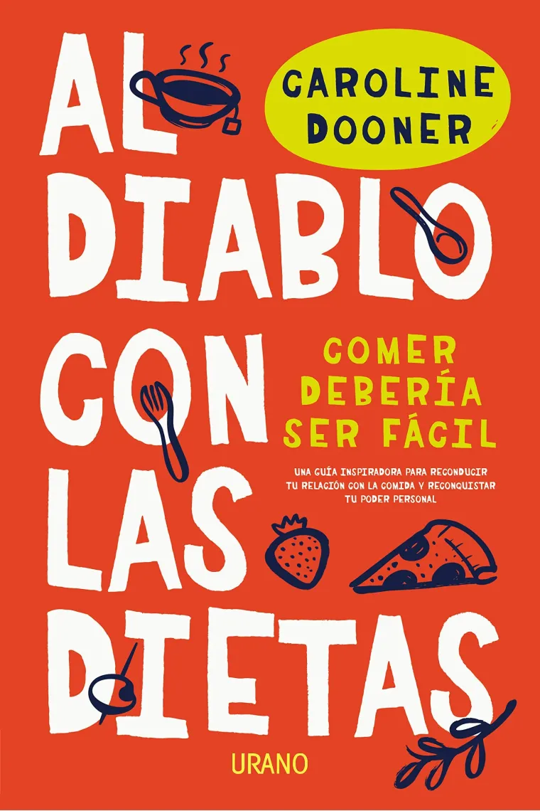 Al diablo con las dietas. Una guía inspiradora para reconducir tu relación con la comida y reconquistar tu poder personal