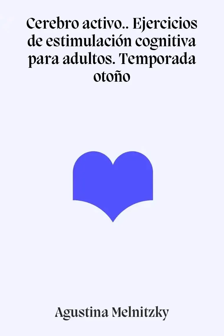 Cerebro activo.. Ejercicios de estimulación cognitiva para adultos. Temporada otoño