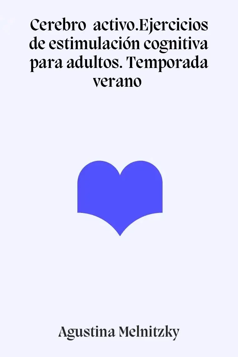 Cerebro activo.Ejercicios de estimulación cognitiva para adultos. Temporada verano