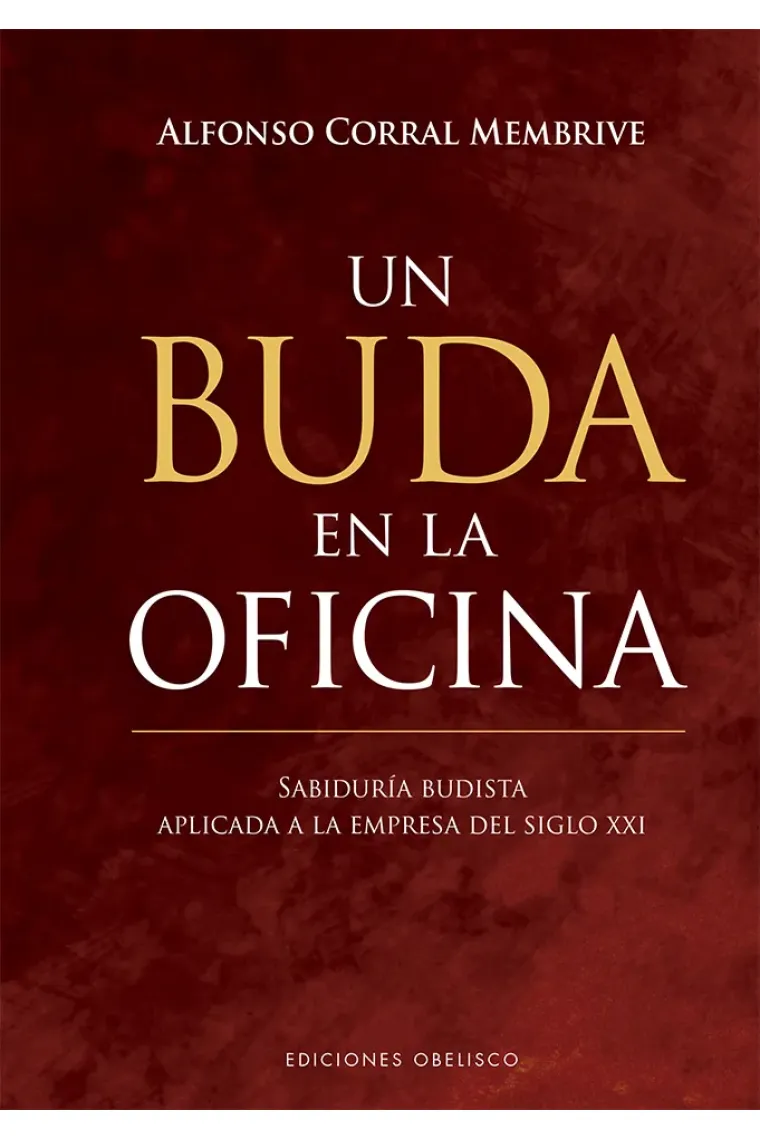 Un buda en la oficina. Sabiduría budista aplicada a la empresa del siglo XXI