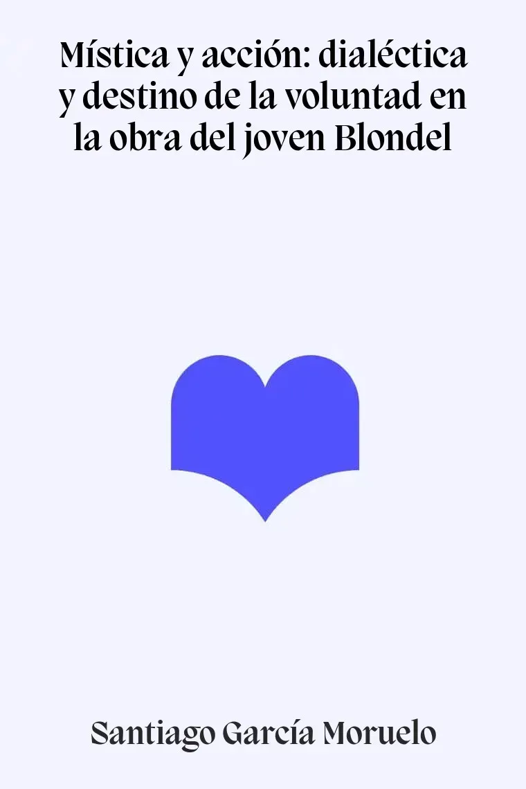 Mística y acción: dialéctica y destino de la voluntad en la obra del joven Blondel