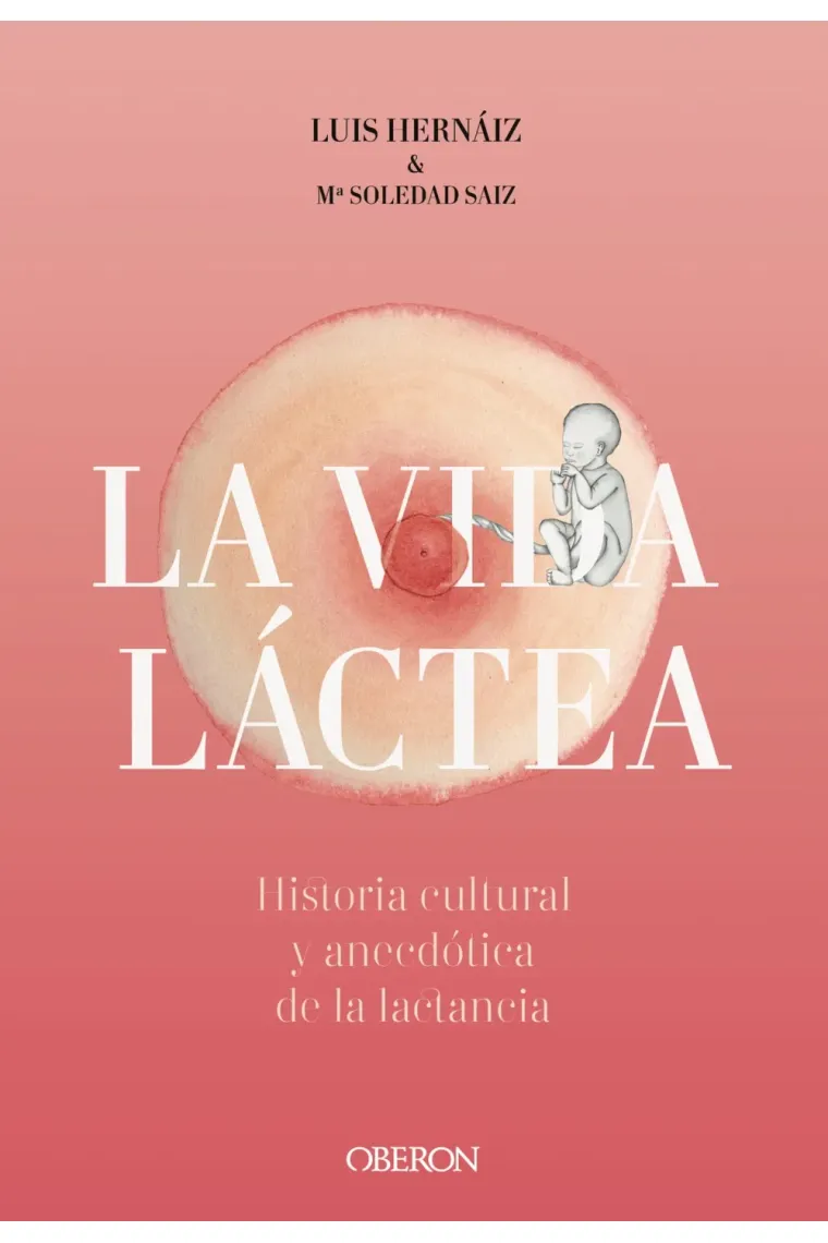 Vida láctea. Historia cultural y anecdótica de la lactancia