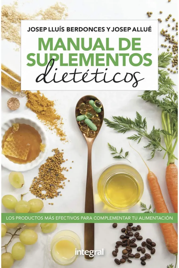 Manual de suplementos dietéticos. Los productos más efectivos para complementar tu alimentación