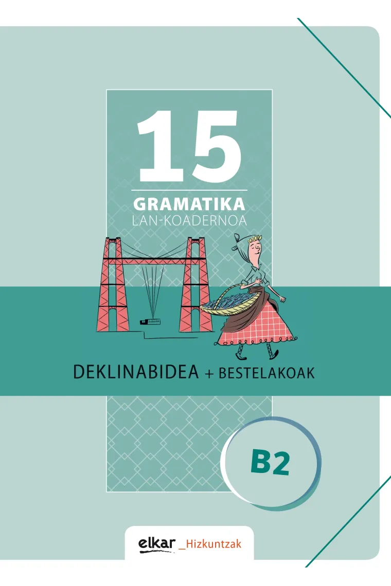Gramatika Lan-Koadernoa 15 (B2). Deklinabidea + Bestelakoak