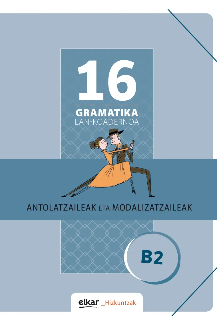Gramatika Lan-Koadernoa 16 (B2). Antolatzaileak eta modalizatzaileak