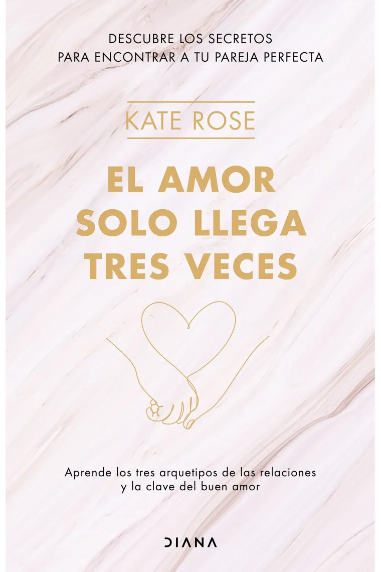 El amor solo llega tres veces. Aprende los tres arquetipos de las relaciones y la clave del buen amor