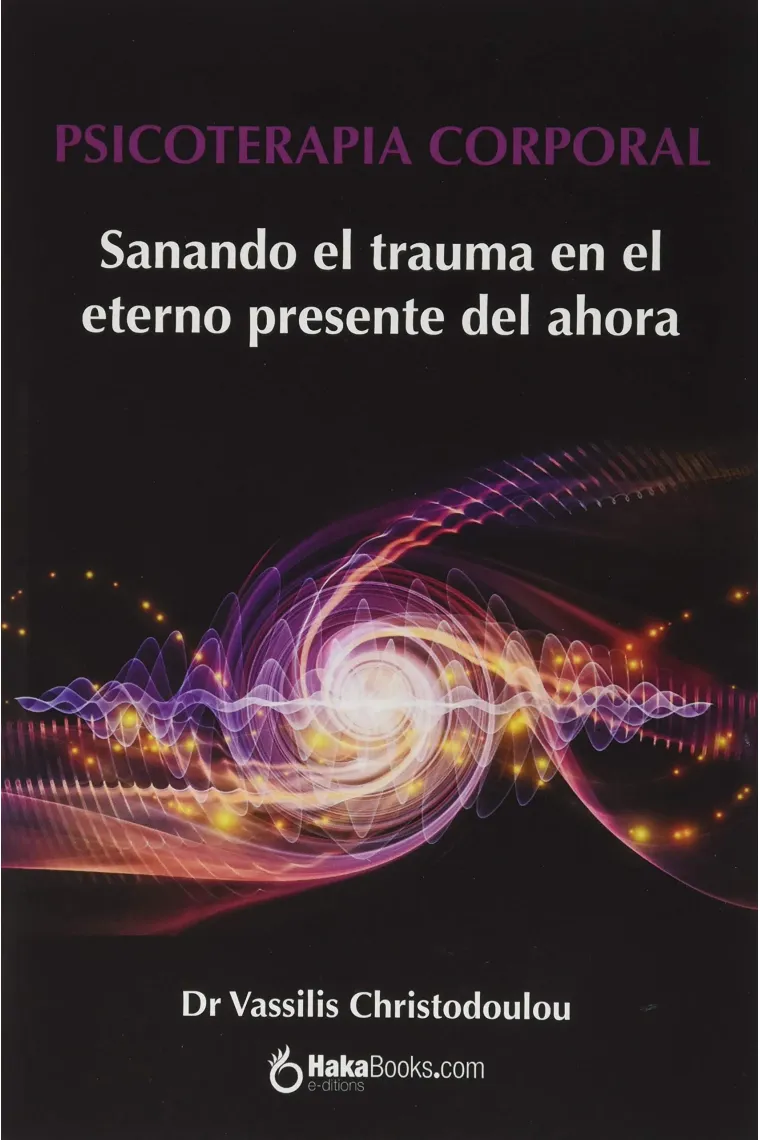 Psicoterapia corporal.Sanando el trauma en el eterno presente del ahora