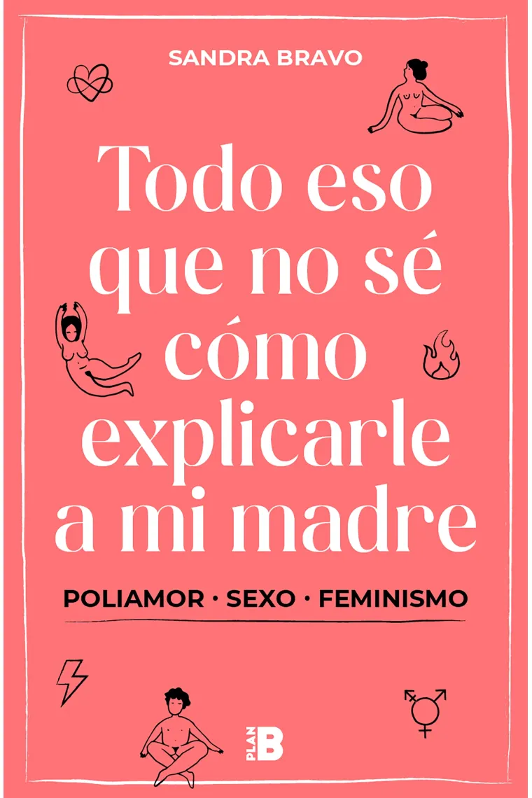 Todo eso que no sé cómo explicarle a mi madre. Poliamor, sexo y feminismo
