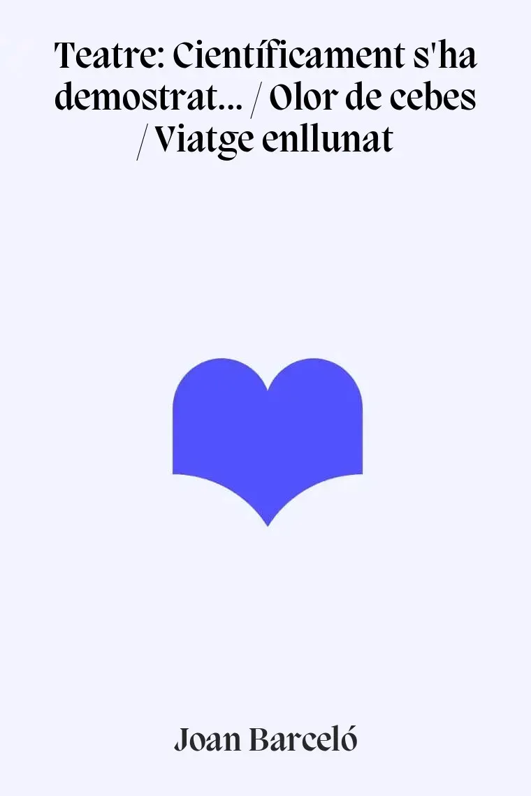 Teatre: Científicament s'ha demostrat... / Olor de cebes / Viatge enllunat (Catalán)