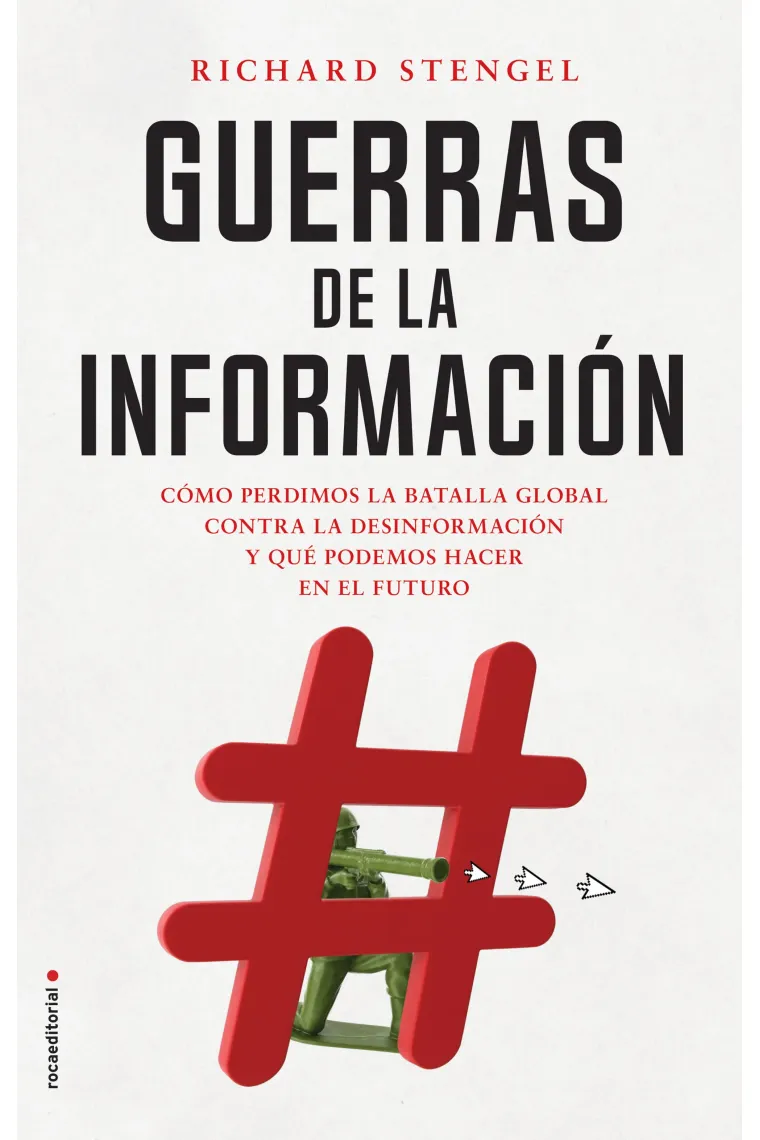 Guerras de la información. Cómo perdimos la batalla global contra la desinformación y qué podemos haceren el futuro