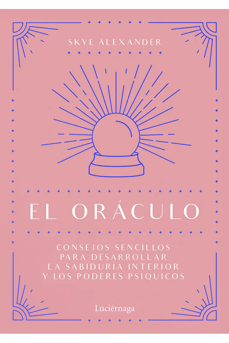 El oráculo. Consejos sencillos para desarrollar la sabiduría interior y los poderes psíquicos.